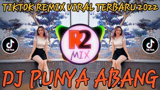 DJ PUNYA ABANG REMIX| TIKTOK REMIX VIRAL TERBARU 2022