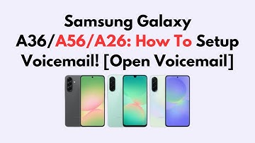 Samsung Galaxy A36/A56/A26: How To Setup Voicemail! [Open Voicemail]