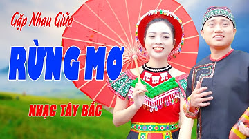 Gặp Nhau Giữa Rừng Mơ - Song Ca Nhạc Tây Bắc Nghe Cực Ấn Tượng Ấn Là Say - Ngọc Khánh ft Trung Hiếu