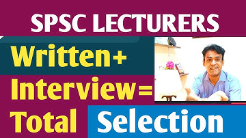 SPSC Lecturers |Written |Interview Marks | Selection Criteria | What