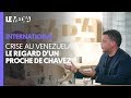CRISE AU VENEZUELA : LE REGARD D'UN PROCHE DE CHAVEZ