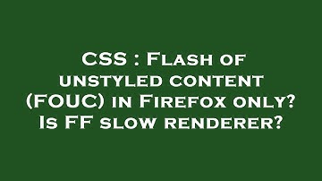 CSS : Flash of unstyled content (FOUC) in Firefox only? Is FF slow renderer?