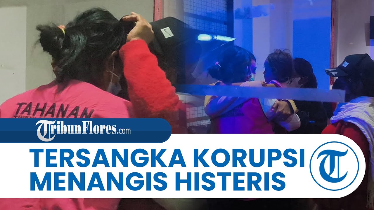 Tersangka Dugaan Korupsi Kredit Bank BRI di Sikka Menangis Histeris Saat Hendak Dibawa ke Rutan