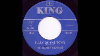 Watch Stanley Brothers Bully Of The Town video