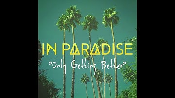 IN PARADISE - Only Getting Better (Official Audio)