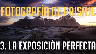 Curso Completo De Fotografía De Paisaje 3 La Exposición Perfecta