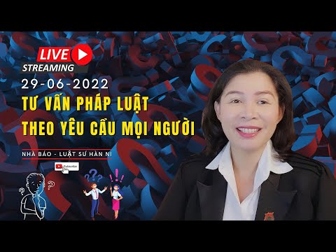 #1 LIVESTREAM TƯ VẤN PHÁP LUẬT THEO YÊU CẦU MỌI NGƯỜI (29/6/2022) Mới Nhất