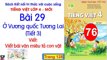 Bài 29 Ở Vương quốc Tương lai|Tiếng Việt 4| Tiết 3| Viết bài văn miêu tả con vật |#76