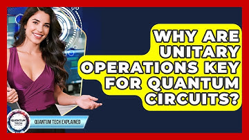 Why Are Unitary Operations Key For Quantum Circuits? - Quantum Tech Explained