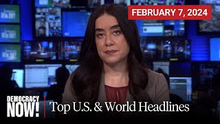 Top U.S. & World Headlines — February 7, 2024