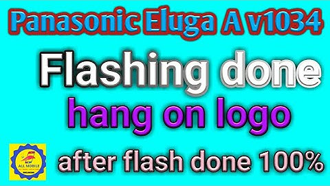 Panasonic Eluga A v1034 Flashing eluga a hang on logo after flash done 100%