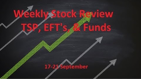 17SEPT18-21SEPT18 TSP, ETF Review