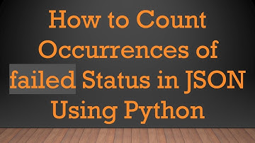 How to Count Occurrences of failed Status in JSON Using Python