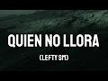 LEFTY SM // QUIEN NO LLORA // LETRA/LYRICS)