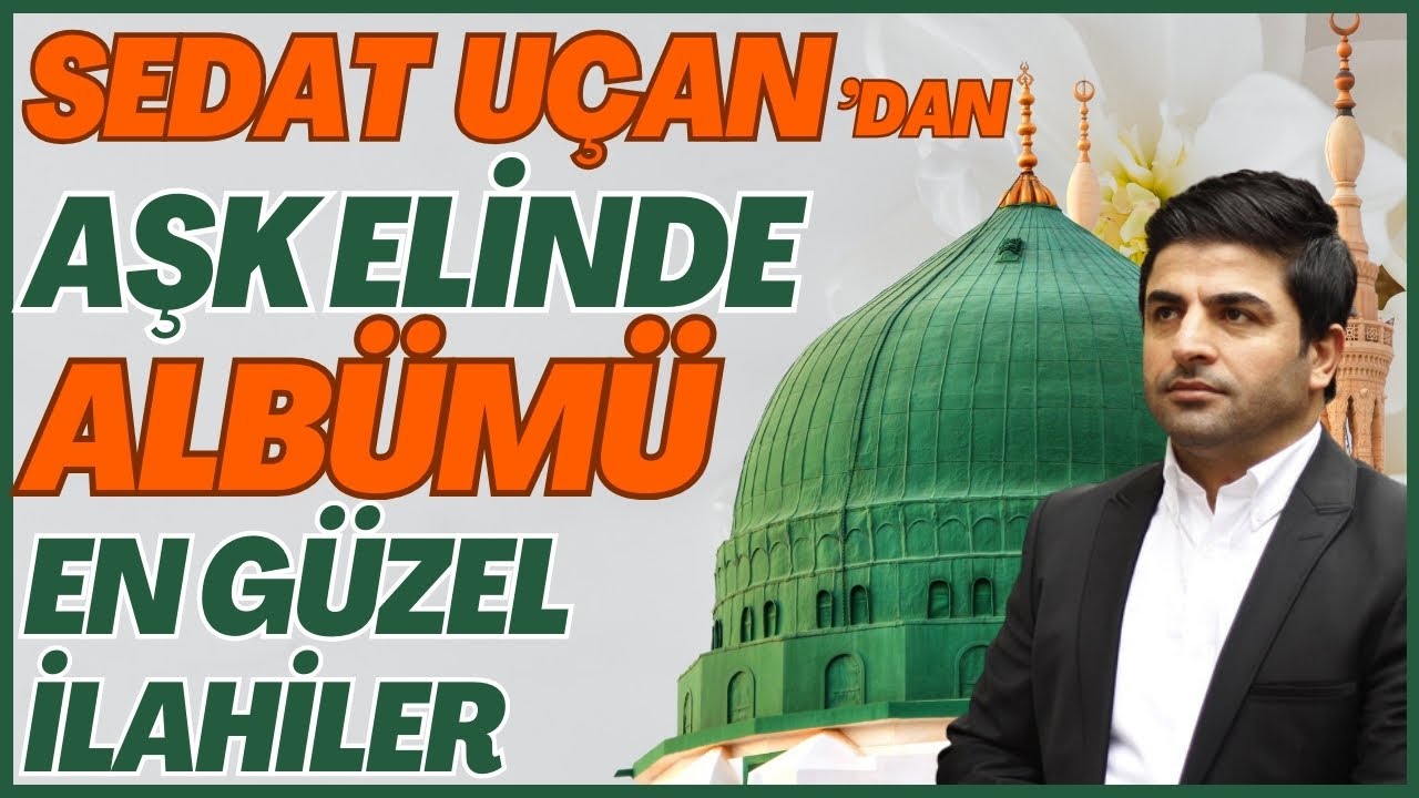 Sedat Uçan'dan Aşk Elinde Albümü Sizlerle | En Güzel İlahiler