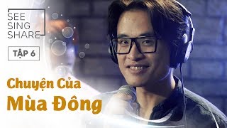 [SEE SING & SHARE - Tập 6] Chuyện Của Mùa Đông - Hà Anh Tuấn