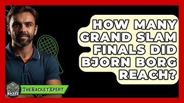How Many Grand Slam Finals Did Bjorn Borg Reach? - The Racket Xpert