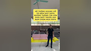 Cấu tạo đệm mút bọc sofa, chi tiết các phần mút bọc xung quanh hệ khung sofa