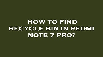 How to find recycle bin in redmi note 7 pro?