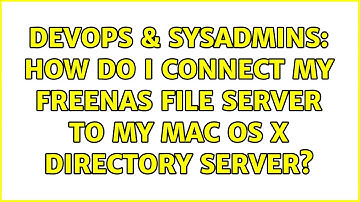 DevOps & SysAdmins: How do I connect my FreeNAS File Server to my Mac OS X Directory Server?