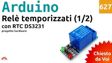 Controllo Relè temporizzati con DS3231, display LCD e Arduino - (1/2) progetto hardware - Video 627