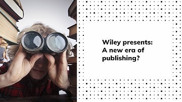 Webinar – Wiley Presents: A New Era of Publishing?