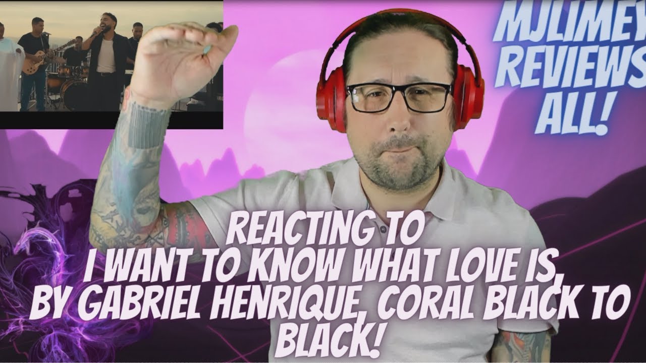 I Want to Know What Love Is - Gabriel Henrique, Coral Black To Black, Reaction!