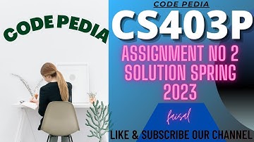 CS403P Assignment 2 Solution 2023 | CS403P Assignment No 2 Solution Spring 2023