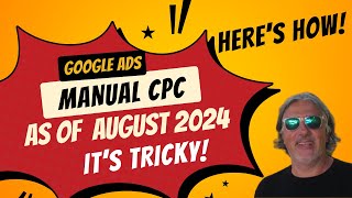 Google Ads Manual CPC Campaign Setup August 2024: Latest Changes Explained - It Is Still Possible!