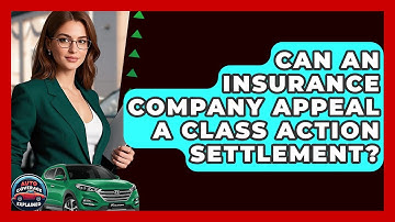 Can An Insurance Company Appeal A Class Action Settlement? - Auto Coverage Explained