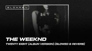 The Weeknd – Twenty Eight (Album Version) (slowed & reverb)