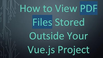 How to View PDF Files Stored Outside Your Vue.js Project