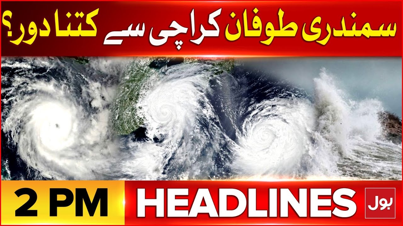 Cyclone Alert In Karachi | BOL News Headlines At 2 PM | Heavy Rain ...