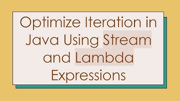 Optimize Iteration in Java Using Stream and Lambda Expressions