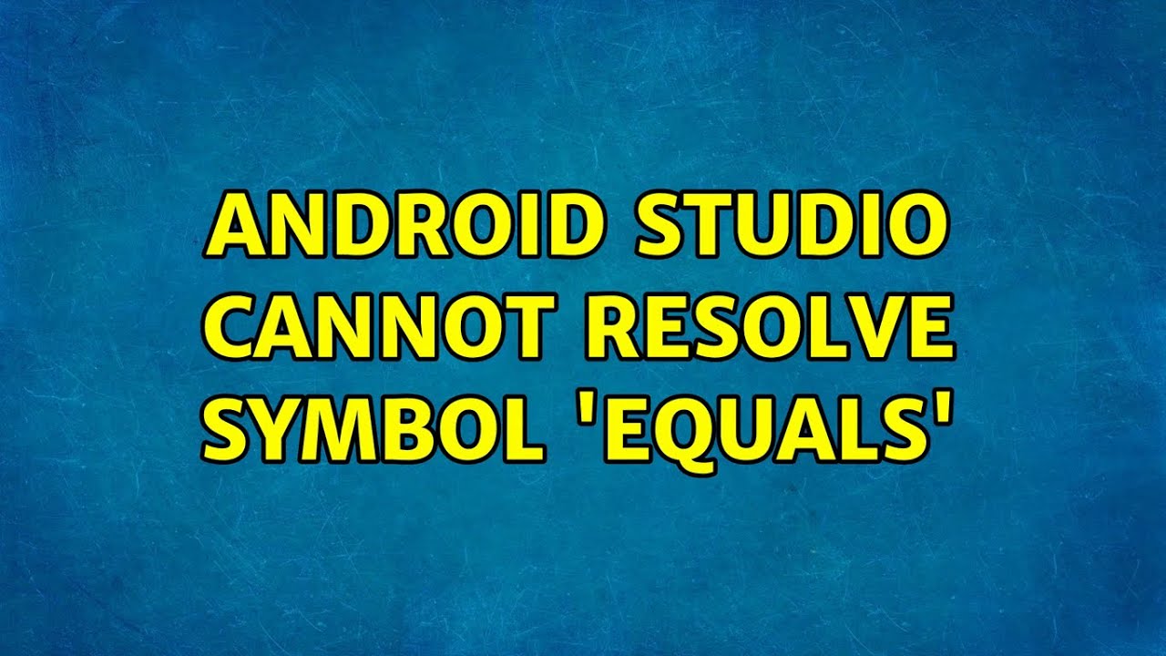 Android Studio cannot resolve symbol 'equals' - YouTube