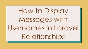 How to Display Messages with Usernames in Laravel Relationships