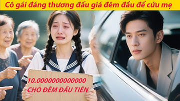 Cô gái quê bán đêm đầu để cứu mẹ, không ngờ lại bị tổng tài nhặt được và kéo về làm vợ