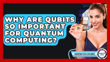 Why Are Qubits So Important For Quantum Computing? - Quantum Tech Explained