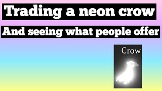 seeing at what people would offer for a neon crow (crazy)