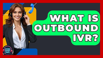 What Is Outbound IVR? - Customer Support Coach