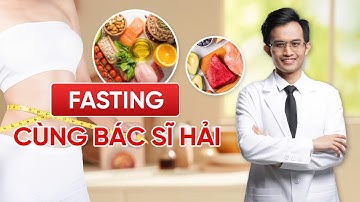 FASTING CÙNG BÁC SĨ HẢI - Nhịn Ăn Để Giảm Cân Thế Nào Cho Đúng?