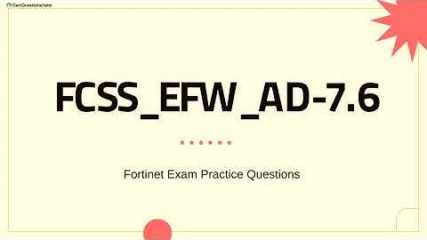 FCSS_EFW_AD-7.6 Fortinet NSE 7 - Enterprise Firewall 7.6 Administrator Questions with Explanations