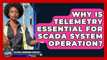 Why Is Telemetry Essential For SCADA System Operation? - Electrical Engineering Essentials