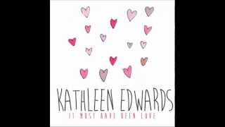 Video thumbnail of "Kathleen Edwards - It Must Have Been Love"