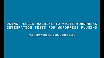 Using Plugin Machine To Write Integration Tests For WordPress Plugins
