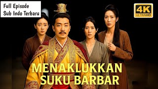 Menaklukkan Suku Barbar Drama China Full Episode 2025