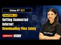 Downloading Files Safely - Getting Connected Internet | Ch 6 | Class 9th ICT | CBSE 2025-26