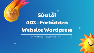 [Fix Wordpress] Sửa lỗi 403 - Forbidden Website Wordpress | Nguyễn Hoàng Thuận