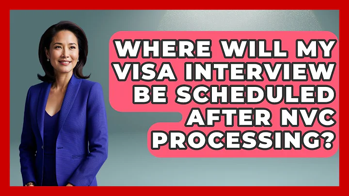 Where Will My Visa Interview Be Scheduled After NVC Processing? - US Citizenship Immigration Guide