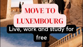 MOVE TO LUXEMBOURG FOR FREE. GET 1OOOO EUROS TO LIVE IN LUXEMBOURG. NO IELTS. NO AGENT NEEDED